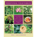 Perennial Vegetables: From Artichokes to Zuiki Taro, a Gardener's Guide to Over 100 Delicious and Easy to Grow Edibles