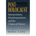 Post-Holocaust: Interpretation, Misinterpretation, and the Claims of History