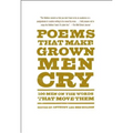 Poems That Make Grown Men Cry: 100 Men on the Words That Move Them