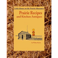 Little House on the Prairie Museum's Prairie Recipes and Kitchen Antiques: Little House on the Prairie Museum's Coffee Table Book