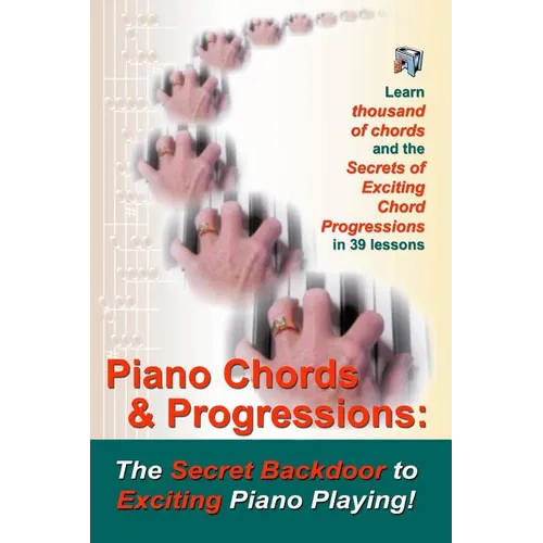 Piano Chords & Progressions: : The Secret Backdoor to Exciting Piano Playing!