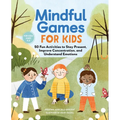 Mindful Games for Kids: 50 Fun Activities to Stay Present, Improve Concentration, and Understand Emotions