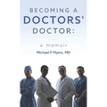 Becoming a Doctors' Doctor: A Memoir