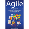 Agile: Una guía para la Gestión de Proyectos Agile con Scrum, Kanban y Lean