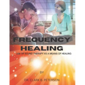 Frequency Healing: Use of Sound Therapy as a Means of Healing