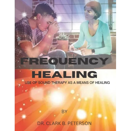 Frequency Healing: Use of Sound Therapy as a Means of Healing