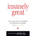 Insanely Great: The Life and Times of Macintosh, the Computer that Changed Everything