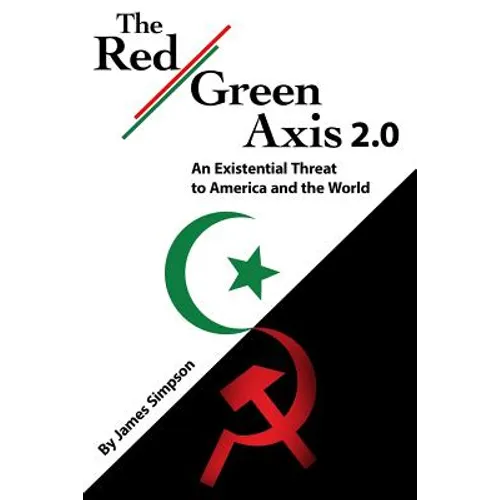 The Red-Green Axis 2.0: An Existential Threat to America and the World