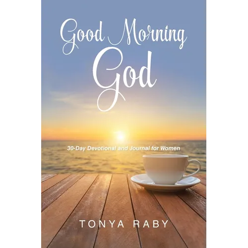 Good Morning God: 30-Day Devotional and Journal for Women