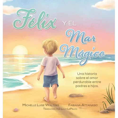 Félix y el Mar Mágico: Una historia sobre el amor perdurable entre padres e hijos.