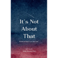It's Not About That