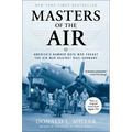 Masters of the Air: America's Bomber Boys Who Fought the Air War Against Nazi Germany