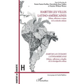 Habiter les villes latino-américaines: Débats, réflexions et enjeux de la recherche urbaine Habitar las ciudades latinoamericanas