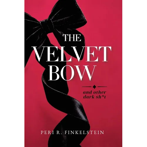 The Velvet Bow: (And Other Dark Sh*t)