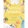 Watching in Wonder: Growing in Faith During Your Baby's First Year (0-12 Months) - A Memory Book, Devotional, and Journal - The Perfect Christian Baby