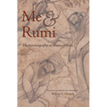 Me and Rumi the Autobiography of Shams-I Tabrizi