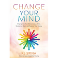 Change Your Mind: Deprogram Your Subconscious Mind, Rewire the Brain, and Balance Your Energy