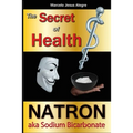 The Secret of Health: Natron aka Sodium Bicarbonate