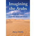 Imagining the Arabs: Arab Identity and the Rise of Islam
