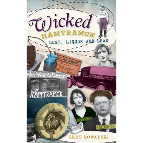 Wicked Hamtramck: Lust, Liquor and Lead