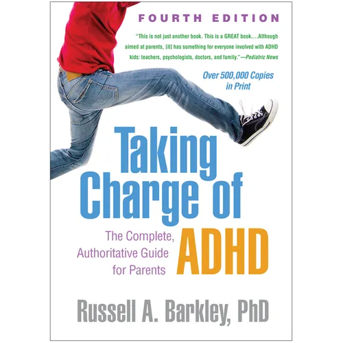 Taking Charge of Adhd, Fourth Edition: The Complete, Authoritative Guide for Parents
