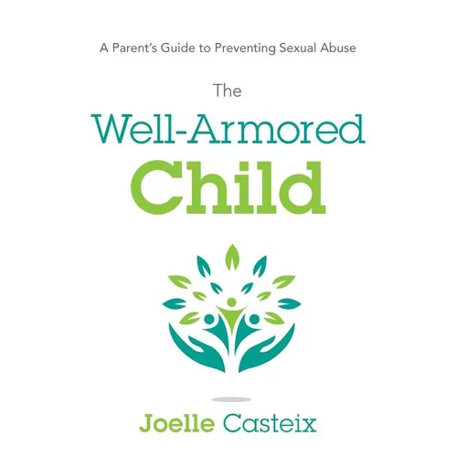 The Well-Armored Child: A Parent's Guide to Preventing Sexual Abuse