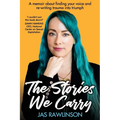 The Stories We Carry: A memoir about finding your voice and re-writing trauma into triumph