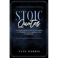 Stoic Quotes: 365 Daily Reflections & Thoughts of Wisdom to Strengthen your Perspective.