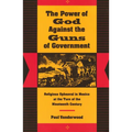 The Power of God Against the Guns of Government: Religious Upheaval in Mexico at the Turn of the Nineteenth Century