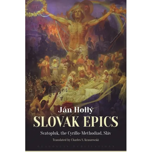 The Slovak Epics: Svatopluk, the Cyrillo-Methodiad, Sláv