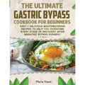 The Ultimate Gastric Bypass Cookbook: Easy & Delicious Mouthwatering Recipes to Help You Overcome Every Stage of Recovery after Bariatric Bypass Surge