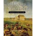 The Dakota War of 1862: Minnesota's Other Civil War