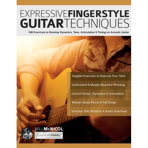 Expressive Fingerstyle Guitar Techniques: 100 Exercises to Develop Dynamics, Tone, Articulation & Timing on Acoustic Guitar
