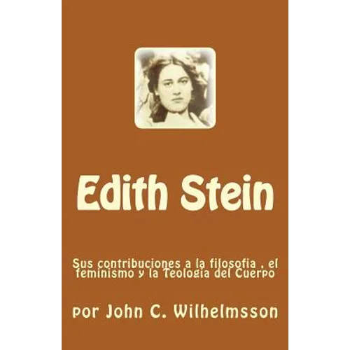 Edith Stein: Sus contribuciones a la filosofia, el feminismo y la Teologia del Cuerpo