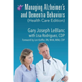 Managing Alzheimer's and Dementia Behaviors (Health Care Edition)