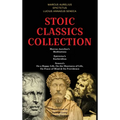 Stoic Classics Collection: Marcus Aurelius's Meditations, Epictetus's Enchiridion, Seneca's On a Happy Life, On the Shortness of Life, On Peace of Min