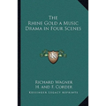 The Rhine Gold a Music Drama in Four Scenes
