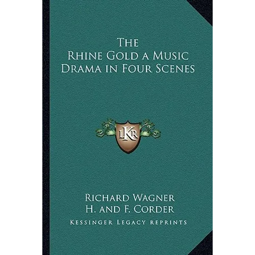 The Rhine Gold a Music Drama in Four Scenes