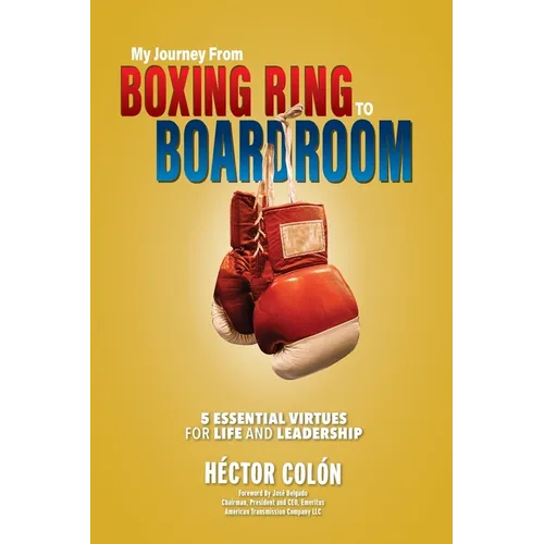 My Journey from Boxing Ring to Boardroom: 5 Essential Virtues for Life and Leadership