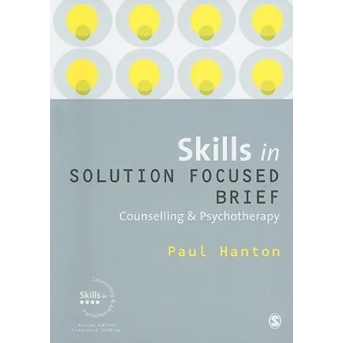 Skills in Solution Focused Brief: Counselling & Psychotherapy