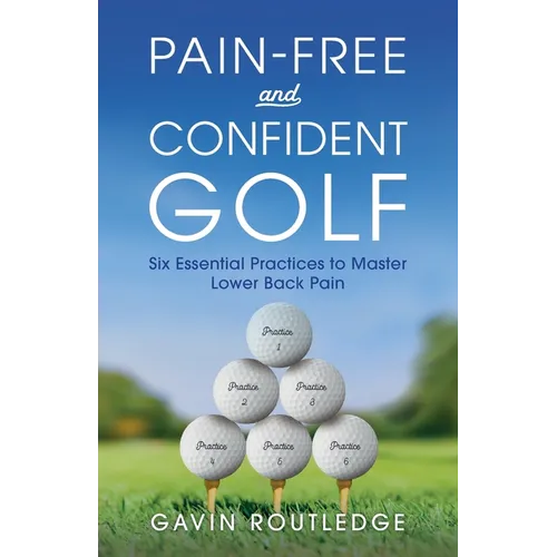 Pain-free and Confident Golf: Six Essential Practices to Master Lower Back Pain