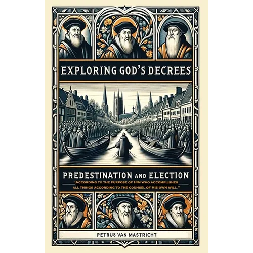 Exploring God's Decrees, Predestination & Election