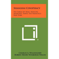 Shanghai Conspiracy: The Sorge Spy Ring, Moscow, Shanghai, Tokyo, San Francisco, New York