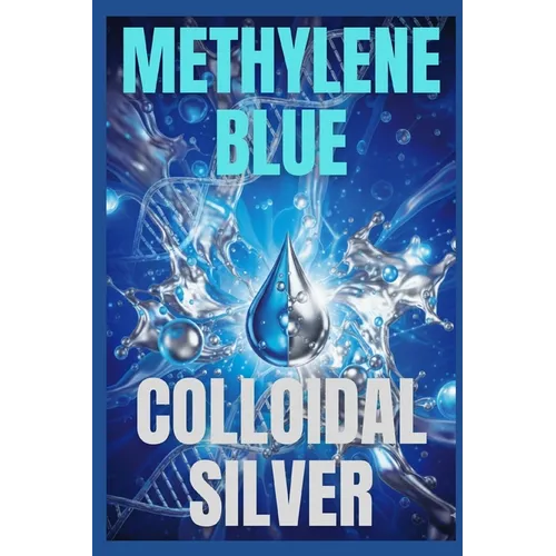 Methylene Blue & Colloidal Silver: Benefits and Applications