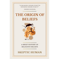 The Origin of Beliefs: A Brief History of Religious Beliefs