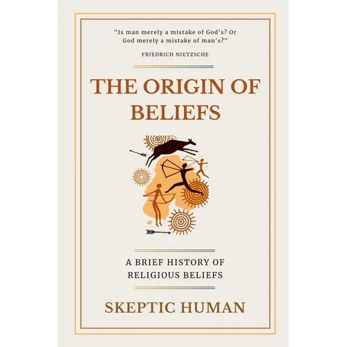 The Origin of Beliefs: A Brief History of Religious Beliefs