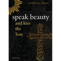 Speak Beauty and Kiss the Son: Poems