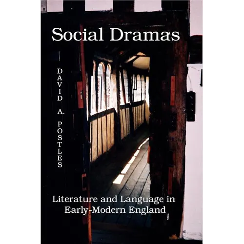 Social Dramas: Literature and Language in Early-Modern England.