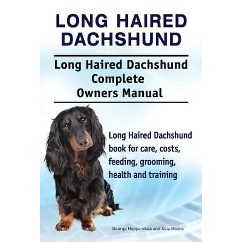 Long Haired Dachshund. Long Haired Dachshund Complete Owners Manual. Long Haired Dachshund book for care, costs, feeding, grooming, health and trainin
