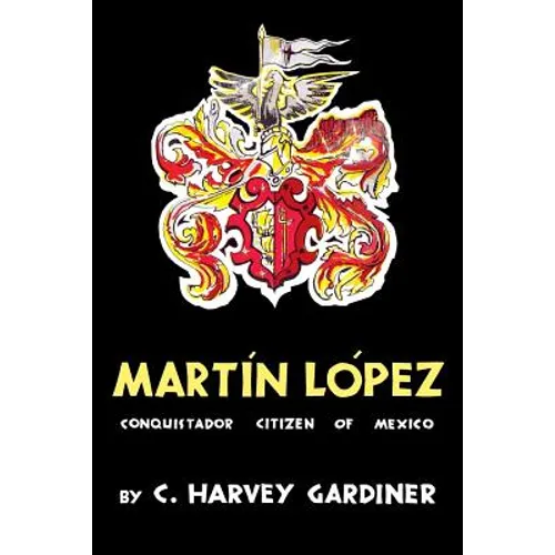 Martín López: Conquistador Citizen of Mexico